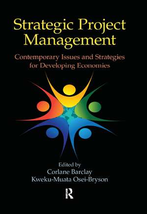 Strategic Project Management: Contemporary Issues and Strategies for Developing Economies de Corlane Barclay