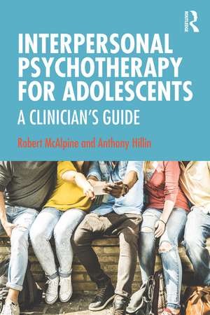 Interpersonal Psychotherapy for Adolescents: A Clinician’s Guide de Robert McAlpine