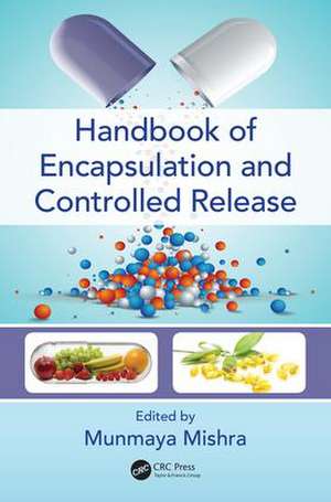 Handbook of Encapsulation and Controlled Release de Munmaya Mishra