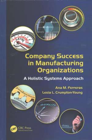 Company Success in Manufacturing Organizations: A Holistic Systems Approach de Ana M. Ferreras