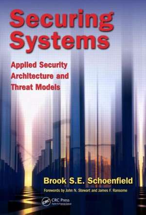 Securing Systems: Applied Security Architecture and Threat Models de Brook S. E. Schoenfield