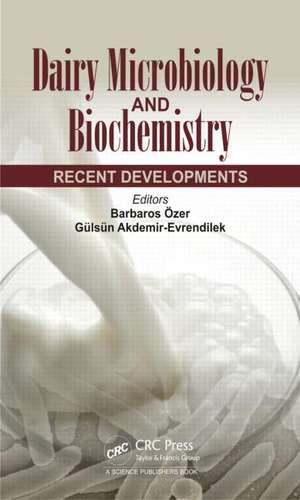 Dairy Microbiology and Biochemistry: Recent Developments de Barbaros Ozer