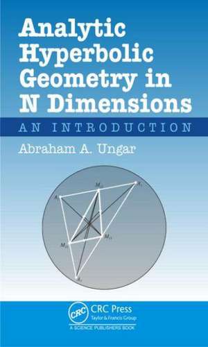 Analytic Hyperbolic Geometry in N Dimensions: An Introduction de Abraham Albert Ungar