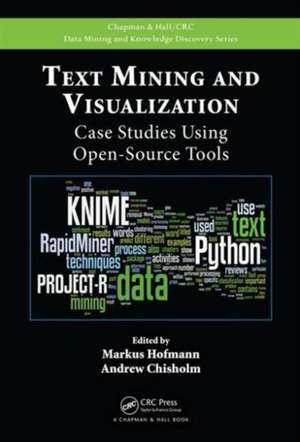 Text Mining and Visualization: Case Studies Using Open-Source Tools de Markus Hofmann