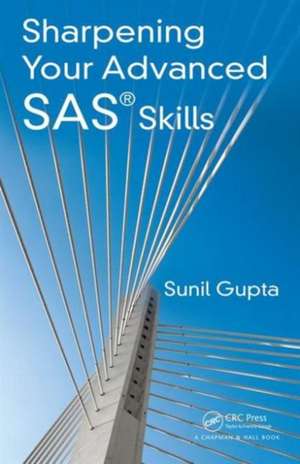 Sharpening Your Advanced SAS Skills de Sunil Gupta