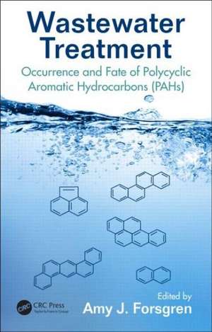 Wastewater Treatment: Occurrence and Fate of Polycyclic Aromatic Hydrocarbons (PAHs) de Amy J. Forsgren