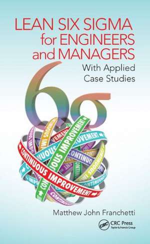 Lean Six Sigma for Engineers and Managers: With Applied Case Studies de Matthew John Franchetti