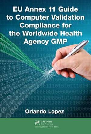 EU Annex 11 Guide to Computer Validation Compliance for the Worldwide Health Agency GMP de Orlando Lopez