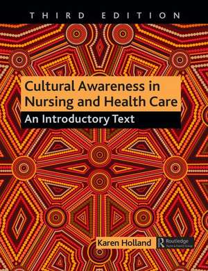 Cultural Awareness in Nursing and Health Care: An Introductory Text de Karen Holland