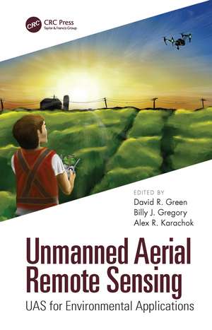 Unmanned Aerial Remote Sensing: UAS for Environmental Applications de David R. Green