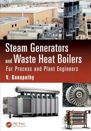 Steam Generators and Waste Heat Boilers: For Process and Plant Engineers de V. Ganapathy