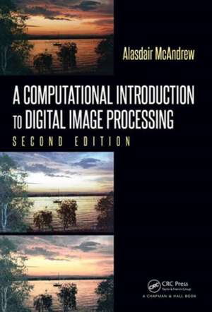 A Computational Introduction to Digital Image Processing de Alasdair McAndrew