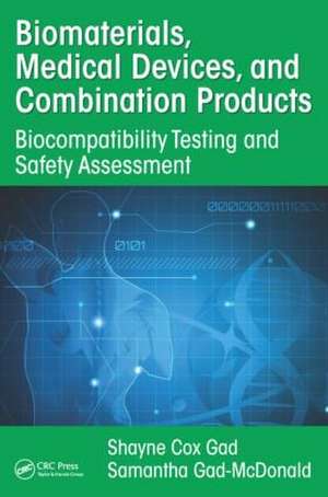 Biomaterials, Medical Devices, and Combination Products: Biocompatibility Testing and Safety Assessment de Shayne Cox Gad