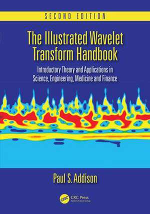 The Illustrated Wavelet Transform Handbook: Introductory Theory and Applications in Science, Engineering, Medicine and Finance, Second Edition de Paul S. Addison