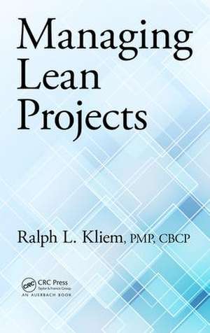 Managing Lean Projects de Ralph L. Kliem