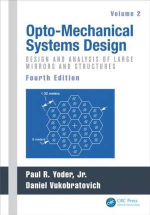 Opto-Mechanical Systems Design, Volume 2: Design and Analysis of Large Mirrors and Structures de Paul Yoder