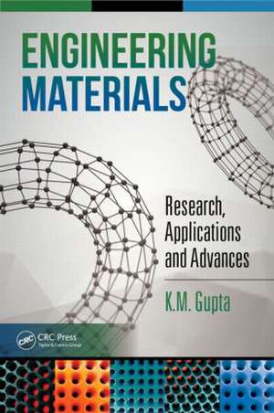 Engineering Materials: Research, Applications and Advances de K.M. Gupta