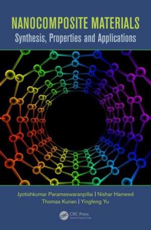 Nanocomposite Materials: Synthesis, Properties and Applications de Jyotishkumar Parameswaranpillai
