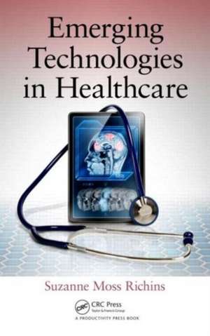 Emerging Technologies in Healthcare de Suzanne Moss Richins