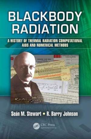 Blackbody Radiation: A History of Thermal Radiation Computational Aids and Numerical Methods de Sean M. Stewart