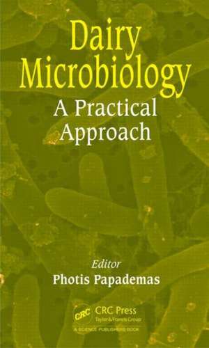 Dairy Microbiology: A Practical Approach de Photis Papademas