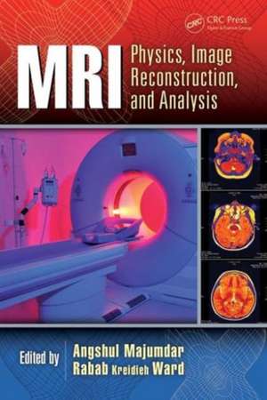 MRI: Physics, Image Reconstruction, and Analysis de Angshul Majumdar