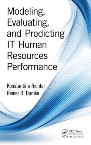 Modeling, Evaluating, and Predicting IT Human Resources Performance de Konstantina Richter