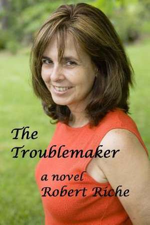 The Troublemaker de Robert Riche