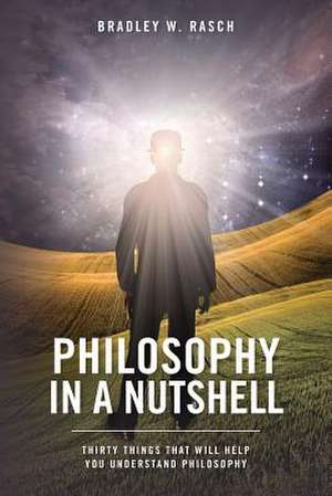 Philosophy in a Nutshell de Bradley W. Rasch