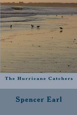 The Hurricane Catchers de MR Spencer Earl