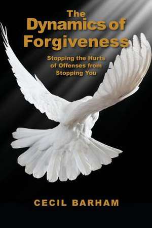 The Dynamics of Forgiveness de Cecil Barham