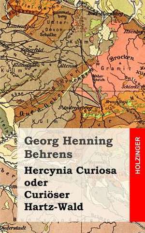 Hercynia Curiosa Oder Curioser Hartz-Wald de Georg Henning Behrens