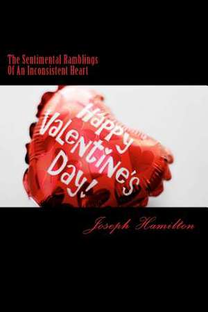 The Sentimental Ramblings of an Inconsistent Heart de Joseph Hamilton