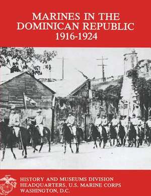 Marines in the Dominican Republic 1916-1924 de Capt Stephen M. Fuller Usmcr