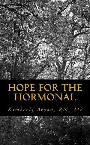 Hope for the Hormonal de MS Kimberly Bryan Rn