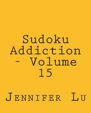 Sudoku Addiction - Volume 15 de Jennifer Lu