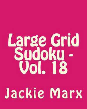 Large Grid Sudoku - Vol. 18 de Jackie Marx