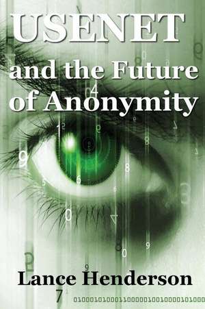 Usenet & the Future of Anonymity de Lance Henderson