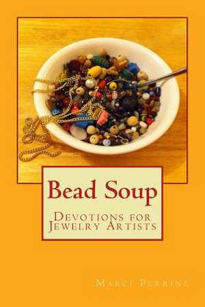 Bead Soup de Mrs Marci Perrine