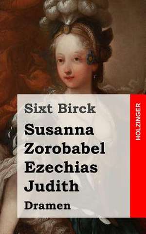 Susanna / Zorobabel / Ezechias / Judith de Sixt Birck