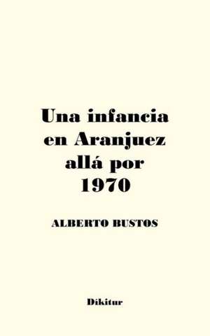 Una Infancia En Aranjuez Alla Por 1970: Inner Demons de Alberto Bustos