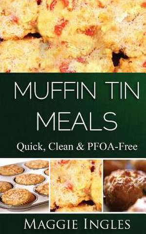 Muffin Tin Meals de Maggie Ingles