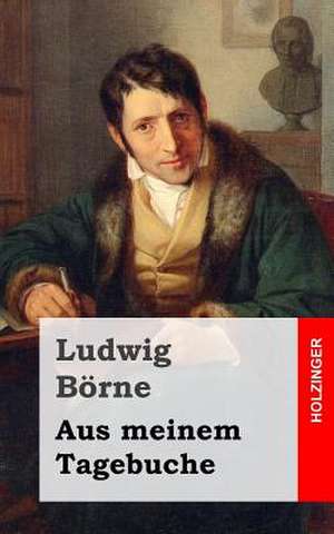 Aus Meinem Tagebuche de Ludwig Borne