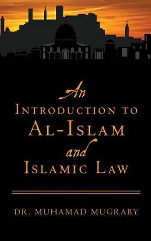 An Introduction to Al-Islam and Islamic Law de Muhamad Mugraby