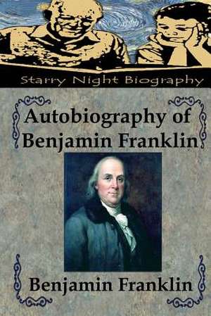 Autobiography of Benjamin Franklin de Benjamin Franklin