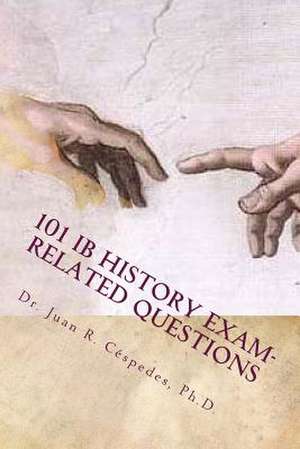 101 Ib History Exam-Related Questions de Juan R. Cespedes