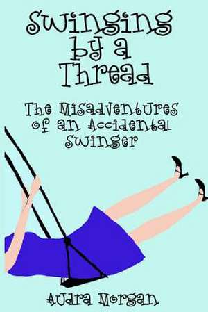 Swinging by a Thread de Audra Morgan