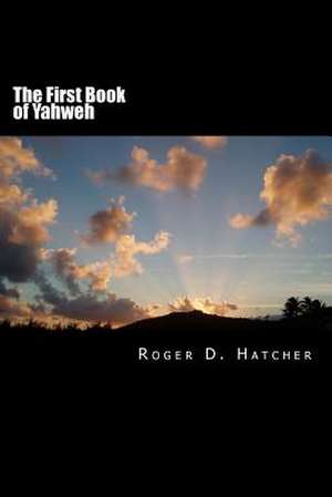 The First Book of Yahweh de Roger D. Hatcher