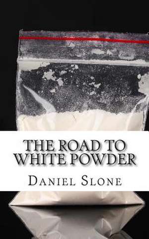 The Road to White Powder de Daniel Slone