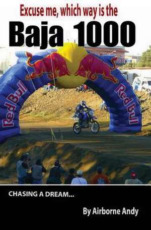 Excuse Me, Which Way Is the Baja 1000? de Airborne Andy